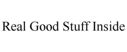 REAL GOOD STUFF INSIDE trademark