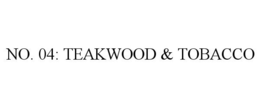 NO. 04: TEAKWOOD & TOBACCO trademark