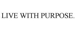 LIVE WITH PURPOSE. trademark