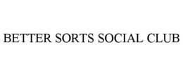 BETTER SORTS SOCIAL CLUB trademark