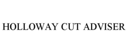 HOLLOWAY CUT ADVISER trademark