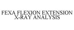 FEXA FLEXION EXTENSION X-RAY ANALYSIS trademark