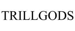 TRILLGODS trademark