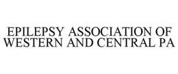 EPILEPSY ASSOCIATION OF WESTERN AND CENTRAL PA trademark