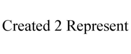 CREATED 2 REPRESENT trademark