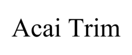 ACAI TRIM trademark