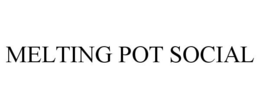 MELTING POT SOCIAL trademark