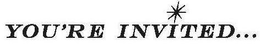 YOU'RE INVITED... trademark