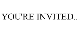 YOU'RE INVITED... trademark
