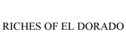 RICHES OF EL DORADO trademark