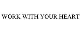 WORK WITH YOUR HEART trademark