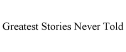 GREATEST STORIES NEVER TOLD trademark