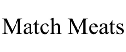 MATCH MEATS trademark