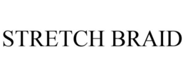 STRETCH BRAID trademark