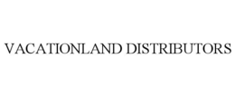 VACATIONLAND DISTRIBUTORS trademark