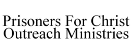 PRISONERS FOR CHRIST OUTREACH MINISTRIES trademark