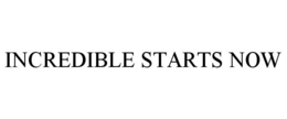 INCREDIBLE STARTS NOW trademark