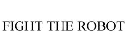 FIGHT THE ROBOT trademark