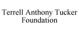 TERRELL ANTHONY TUCKER FOUNDATION trademark