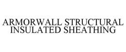 ARMORWALL STRUCTURAL INSULATED SHEATHING trademark