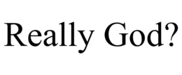 REALLY GOD? trademark