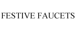 FESTIVE FAUCETS trademark
