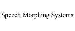 SPEECH MORPHING SYSTEMS trademark