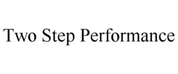 TWO STEP PERFORMANCE trademark