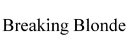 BREAKING BLONDE trademark