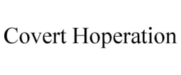 COVERT HOPERATION trademark