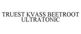TRUEST KVASS BEETROOT ULTRATONIC trademark