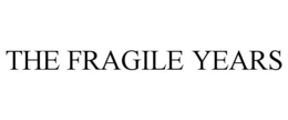 THE FRAGILE YEARS trademark
