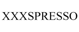 XXXSPRESSO trademark