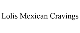 LOLIS MEXICAN CRAVINGS trademark