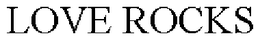 LOVE ROCKS trademark