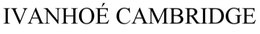 IVANHOÉ CAMBRIDGE trademark