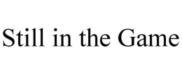 STILL IN THE GAME trademark