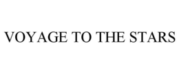 VOYAGE TO THE STARS trademark