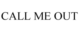CALL ME OUT trademark