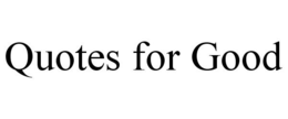 QUOTES FOR GOOD trademark