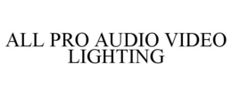ALL PRO AUDIO VIDEO LIGHTING trademark