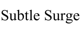 SUBTLE SURGE trademark