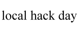 LOCAL HACK DAY trademark