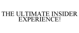 THE ULTIMATE INSIDER EXPERIENCE! trademark