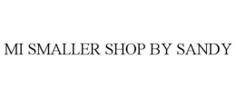 MI SMALLER SHOP BY SANDY trademark