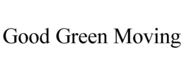 GOOD GREEN MOVING trademark