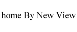 HOME BY NEW VIEW trademark