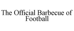 THE OFFICIAL BARBECUE OF FOOTBALL trademark