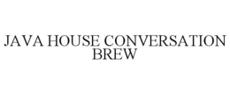 JAVA HOUSE CONVERSATION BREW trademark