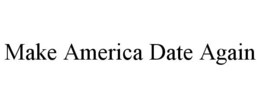 MAKE AMERICA DATE AGAIN trademark